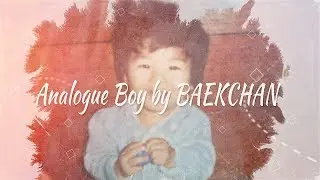 [K-pop] BAEKCHAN - Analogue Boy (аналоговый мальчик)