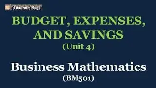 Business Mathematics (BM501) Unit 4: Budget, Expenses, and Savings