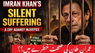 Imran Khan&rsquo;s Silent Suffering Health Issue | Pakistan&rsquo;s Darkest Hour