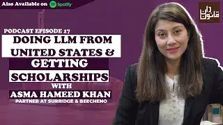 Doing LLM from United States & Getting Scholarships ft. Asma Hameed Khan - Podcast Ep 17