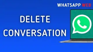 How To Delete A Conversation On WhatsApp Web On PC (New Update)