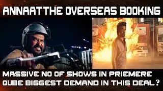 ANNAATTHE OVERSEAS THEATRE BOOKING IN FULL SWING | QUBE CINEMAS | SUPERSTAR RAJINIKANTH