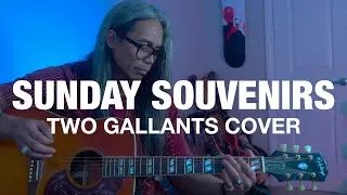 Sunday Souvenirs - Two Gallants (Acoustic Cover)