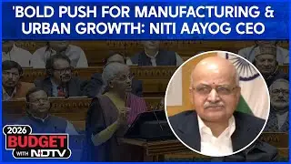 NITI Aayog CEO On Budget 2026: 'A Bold Push for Services, Manufacturing, and Urban Growth'