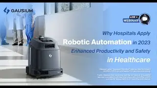 Gausium Webinar | Enhanced Productivity and Safety in Healthcare