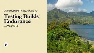 Testing Builds Endurance – Daily Devotional