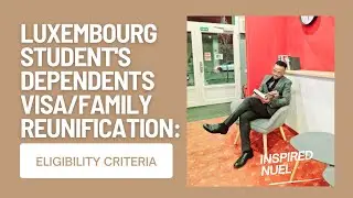 LUXEMBOURG STUDENT'S DEPENDENTS VISA/FAMILY REUNIFICATION: ELIGIBILITY CRITERIA