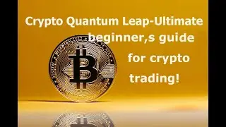 Crypto Quantum Leap: The Ultimate Beginner's Guide to Crypto Trading!
