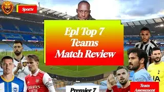 Epl Top 7 Teams Match Review: 'MATCHDAY' 36 of 38 🦁