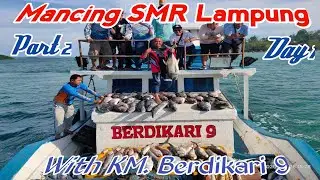 Mancing SMR Lampung Part 2 || With KM.Berdikari 9 Day 1