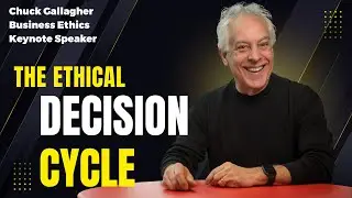 Business Ethics | Keynote Speaker | Chuck Gallagher - The Ethical Decision Cycle