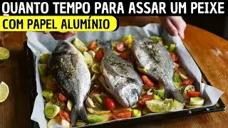 QUANTO TEMPO PARA ASSAR UM PEIXE NO FORNO COM PAPEL ALUM&Iacute;NIO?