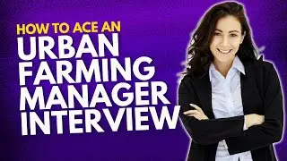 How to Ace an Urban Farming Manager Interview | Must-Know Strategies