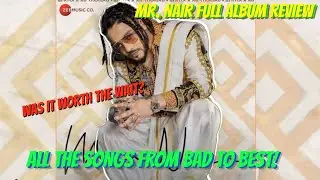 Mr. Nair by Raftaar FULL ALBUM REVIEW || Arranging the songs from BAD to BEST ||