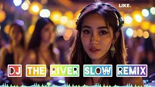 DJ THE RIVER SLOW NEW REMIX