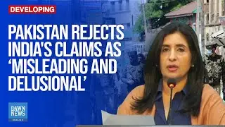 Pakistan Reject India's Claims as 'Misleading and Delusional' | Dawn News English