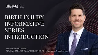 Introduction From a Birth Injury Lawyer | Informative Series | Kelly Law Team