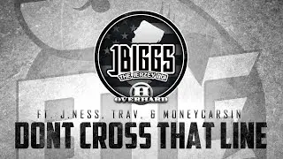 JBiggs Ft. J.Ness,Trav, and Money Carsin DON'T CROSS THAT LINE