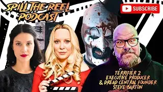 SPILL THE REEL FT STEVE BARTON - DREAD CENTRAL FOUNDER & TERRIFIER 2 PRODUCER - THE TRUTH, FINALLY!