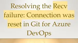 Resolving the Recv failure: Connection was reset in Git for Azure DevOps