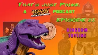 THAT'S JUST PRIME: A Beast Wars Podcast - Episode 25 Kingdom Toyline