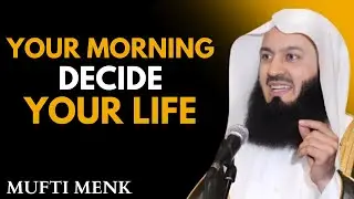 Your Morning Will Decide Your Life | Powerful Islamic Motivation | Mufti Menk Style
