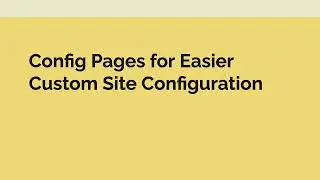 Config Pages for Easier Custom Site Configuration