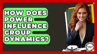 How Does Power Influence Group Dynamics? - Anthropology Insights