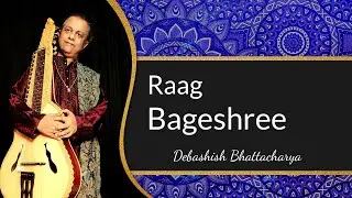 Raag Bageshree |  Pandit Debashish Bhattacharya
