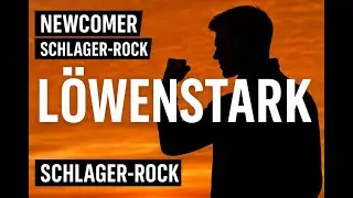 L&ouml;wenstark - Deutscher Schlager - Ein Lied f&uuml;r Mut und St&auml;rke