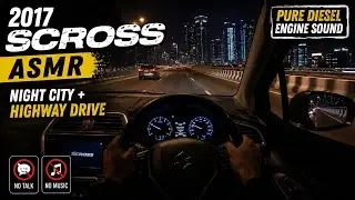 2017 Scross | ASMR Night city + Highway Drive Cockpit View pure Diesel engine sound No Talk No Music