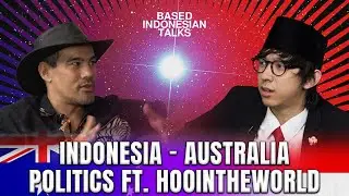 Indonesia VS Australia In Politics; Which One Is Better? ft. HOOINTHEWORLD | Based Indonesian Talks