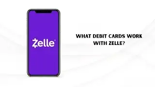 What Debit Cards Work With Zelle? Best Bank Options & Instant Transfer Guide