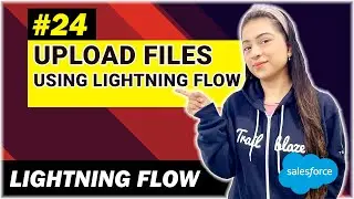 EP - 24 | Upload Files Using File Uploader in Lightning Flow | Lightning Flow Series