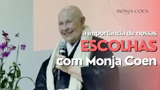 A importância de nossas ESCOLHAS | Monja Coen
