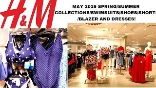 H&M May 2019 SPRING/SUMMER COLLECTIONS/SWIMSUITS/SHORTS/BLAZER/DRESSES/SHOES!