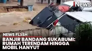 Detik-Detik Mobil Hanyut Akibat Banjir Bandang Terjang Sukabumi | News Flash