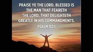 Psalm 112 - Blessed is the man who fears the Lord!