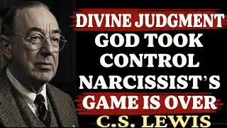 DIVINE JUDGMENT HAS ARRIVED &mdash; When GOD Takes Control, the NARCISSIST&rsquo;s Game Is Over | C.S. Lewis
