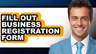 How to Fill Out Business Registration Form - Easy Guide