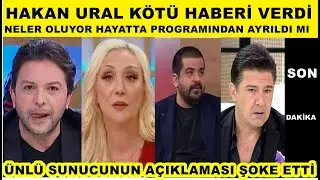 Hakan Ural k&ouml;t&uuml; haberi verdi! Neler Oluyor Hayatta programından ayrıldı mı şok a&ccedil;ıklamala geldi
