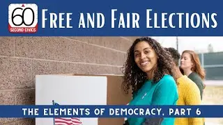 Free and Fair Elections: The Elements of Democracy, Part 6