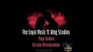 The Loyal Music ft King Studios_Popo madura versi&oacute;n Afrondombolo 100% Producido por King Studios 