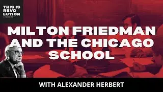 Milton Friedman and the Chicago School