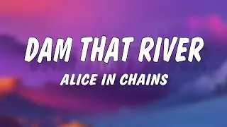 Alice In Chains - Dam That River (Lyrics)