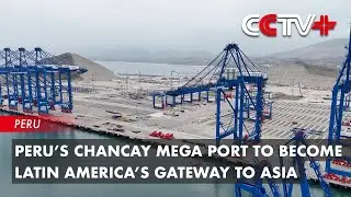 Peru&rsquo;s Chancay Mega Port to Become Latin America&rsquo;s Gateway to Asia