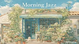 카페에서 듣는 아침 재즈 | 공부할 때·일할 때 Soft Morning Jazzy