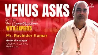 Venus Ask | Featuring Ravinder Kumar, General Manager &ndash; Quality Assurance II, Baddi Unit