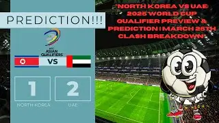 North Korea vs UAE: 2025 World Cup Qualifier Preview & Prediction | March 25th Clash Breakdown