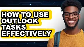 How to Use Outlook Tasks Effectively (easy Method)